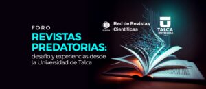 Foro “Revistas predatorias: desafío y experiencias desde la Universidad de Talca”